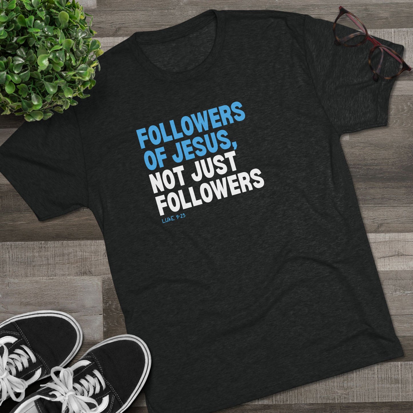 Followers of Jesus, Not Just Followers Unisex Tri-Blend Crew Tee