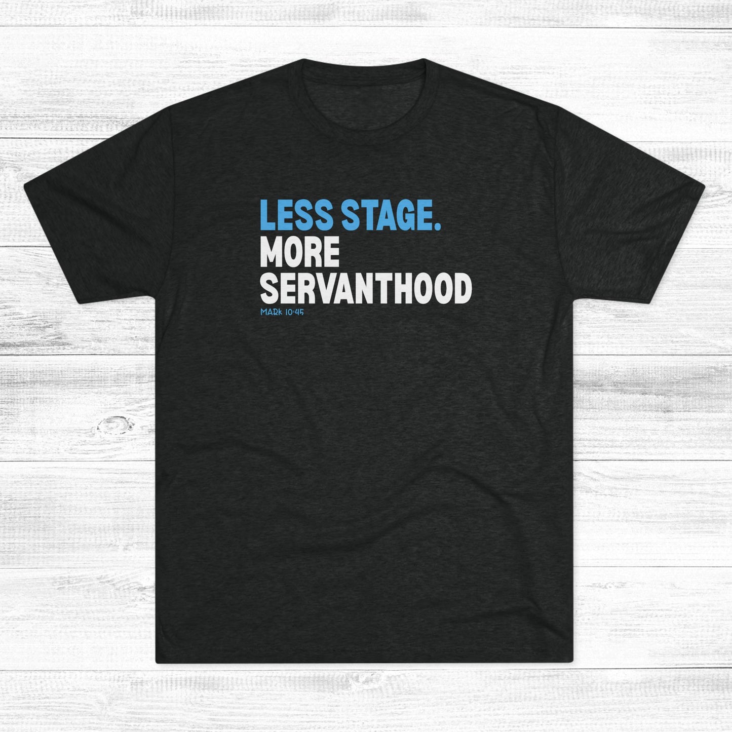 Less Stage. More Servanthood Unisex Tri-Blend Crew Tee