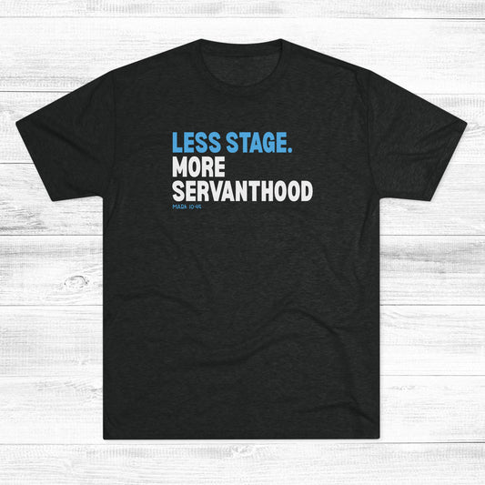 Less Stage. More Servanthood Unisex Tri-Blend Crew Tee