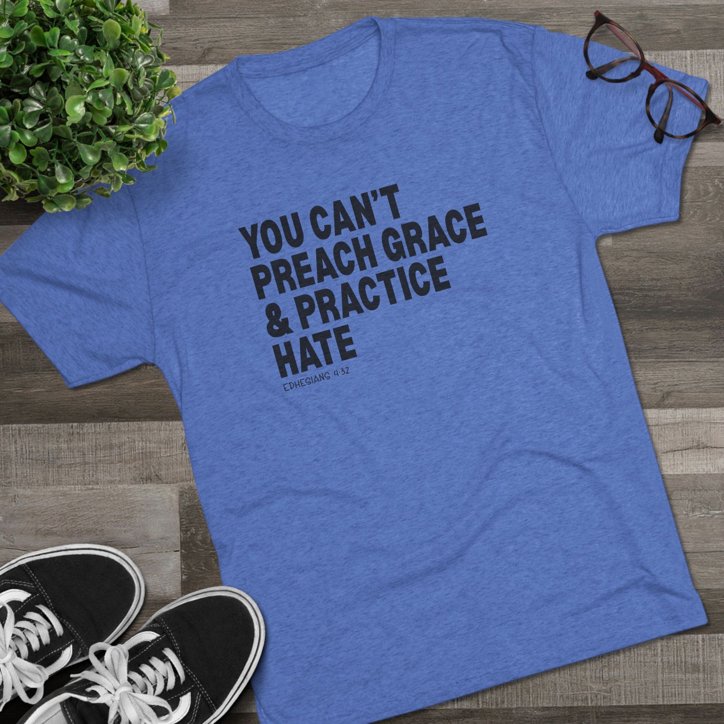 You Can’t Preach Grace & Practice Hate Unisex Tri-Blend Crew Tee