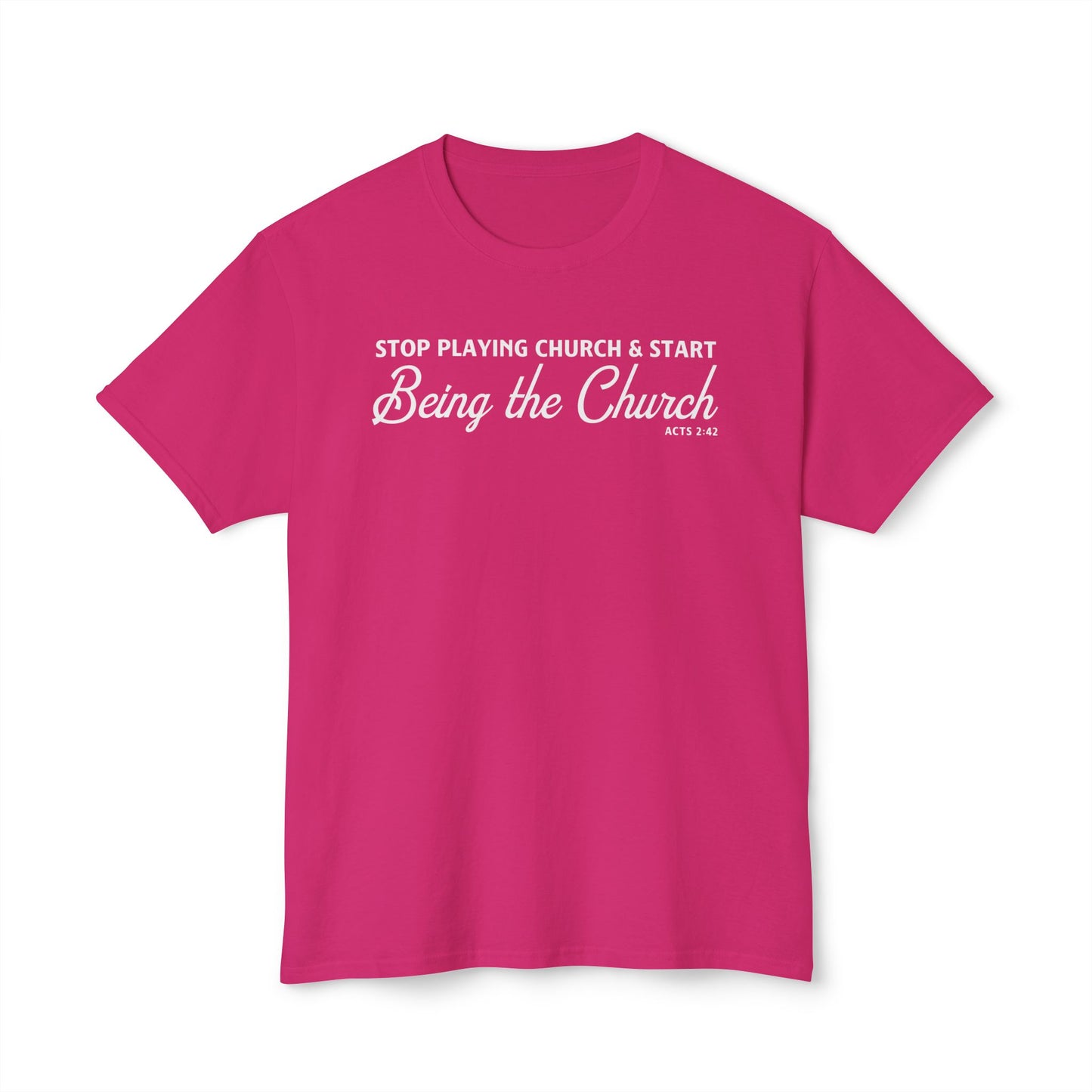 Stop Playing Church. Start Being the Church Unisex HD Cotton Tee