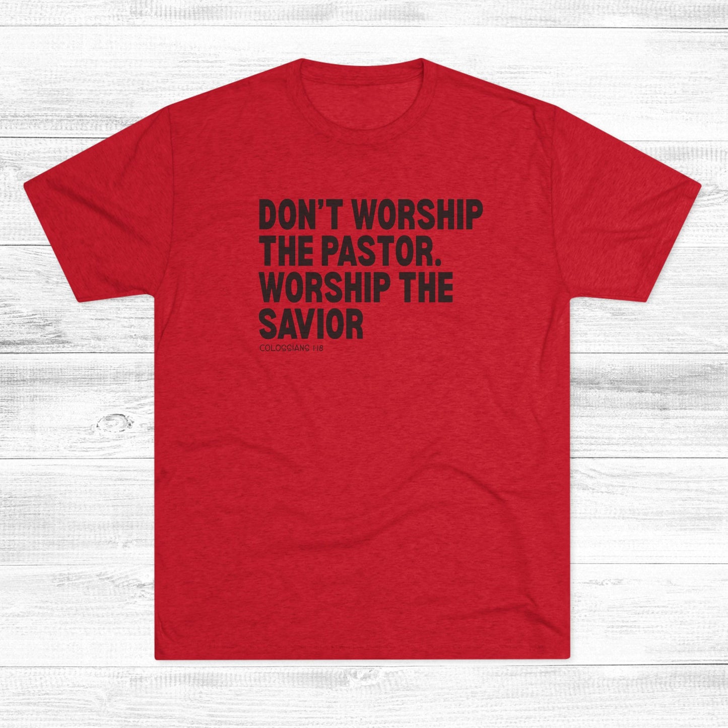 Don’t Worship the Pastor. Worship the Savior Unisex Tri-Blend Crew Tee