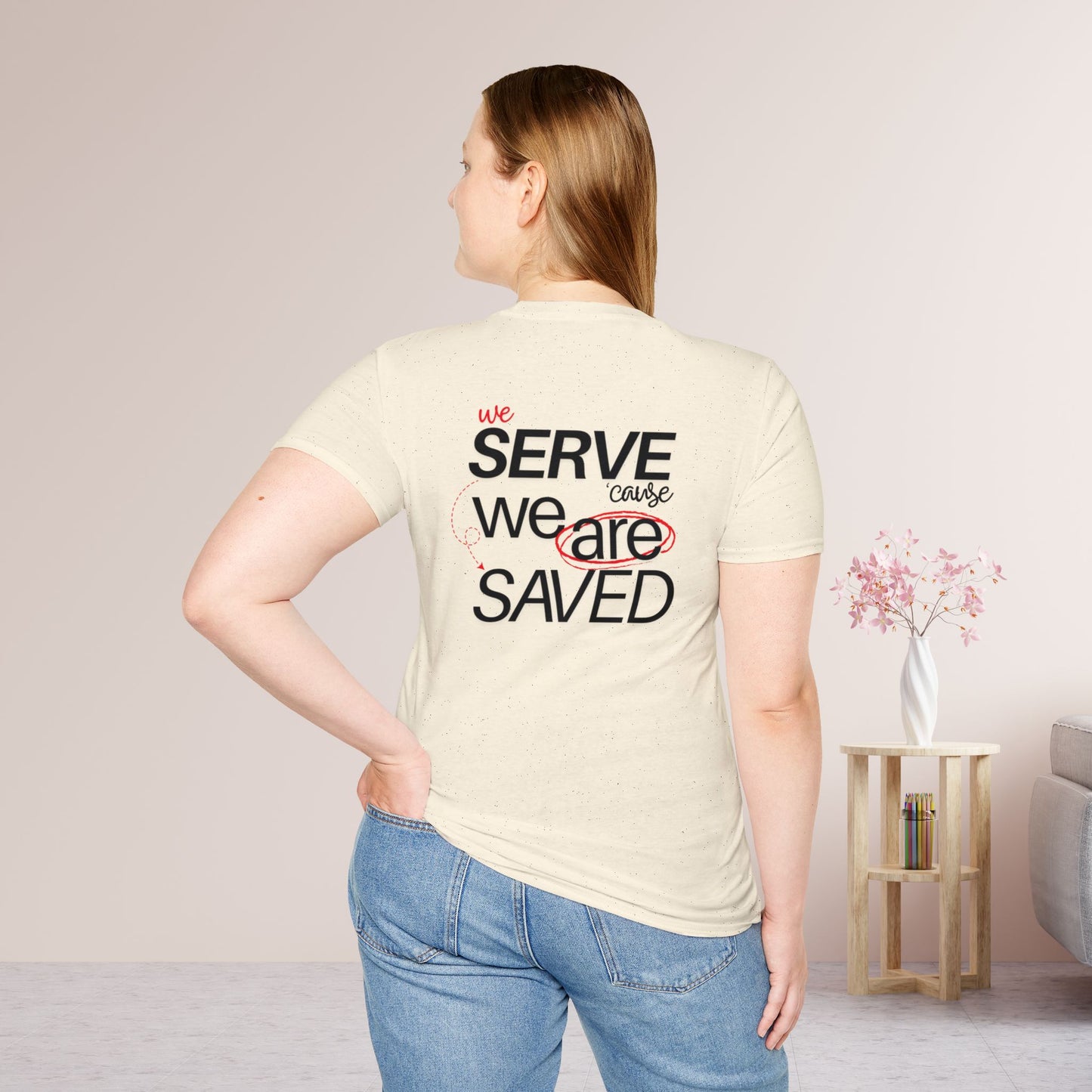 Saved to Serve - We Serve 'Cause We Are Saved Softstyle T-shirt - Trendy  Christian Tee