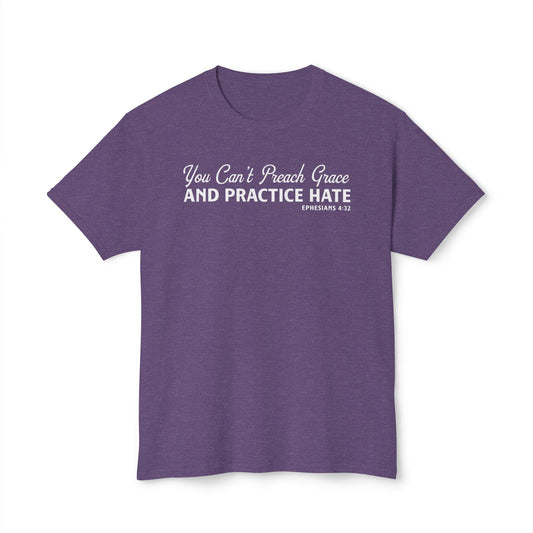 You Can’t Preach Grace & Practice Hate Unisex HD Cotton Tee