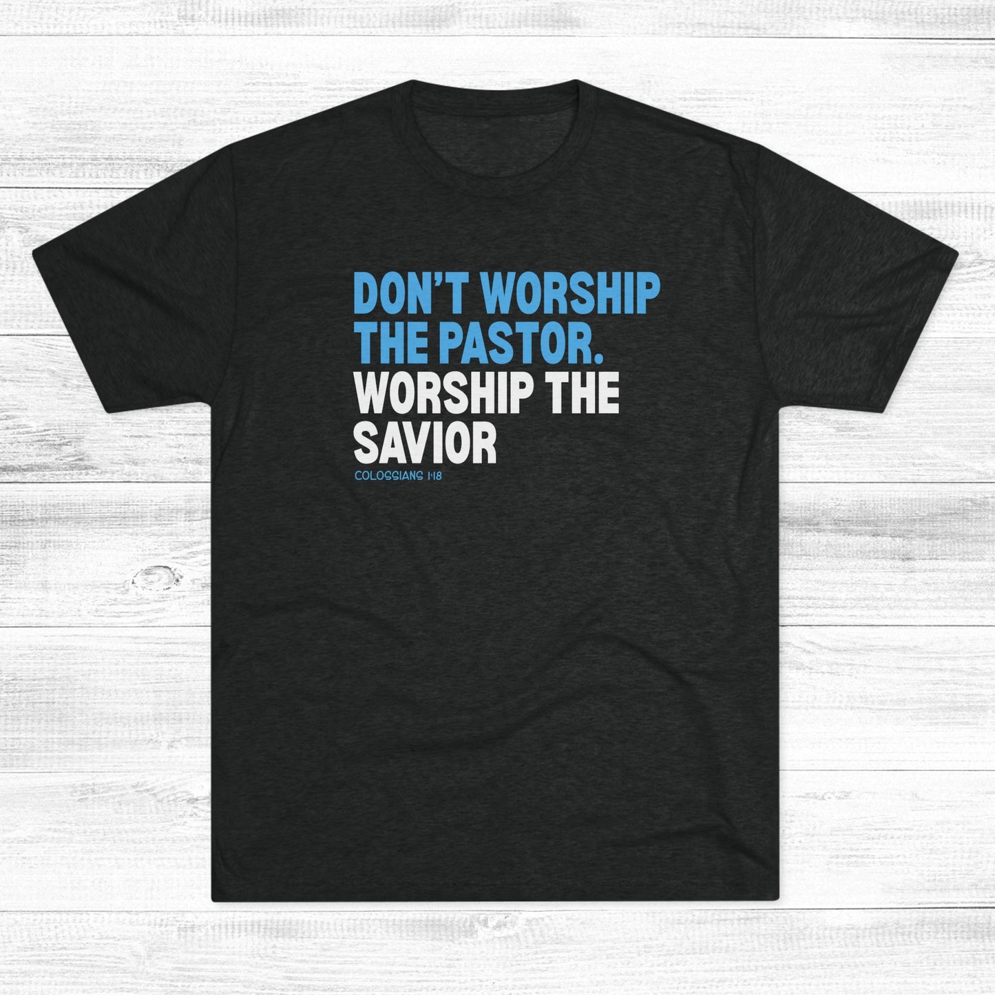 Don’t Worship the Pastor. Worship the Savior Unisex Tri-Blend Crew Tee