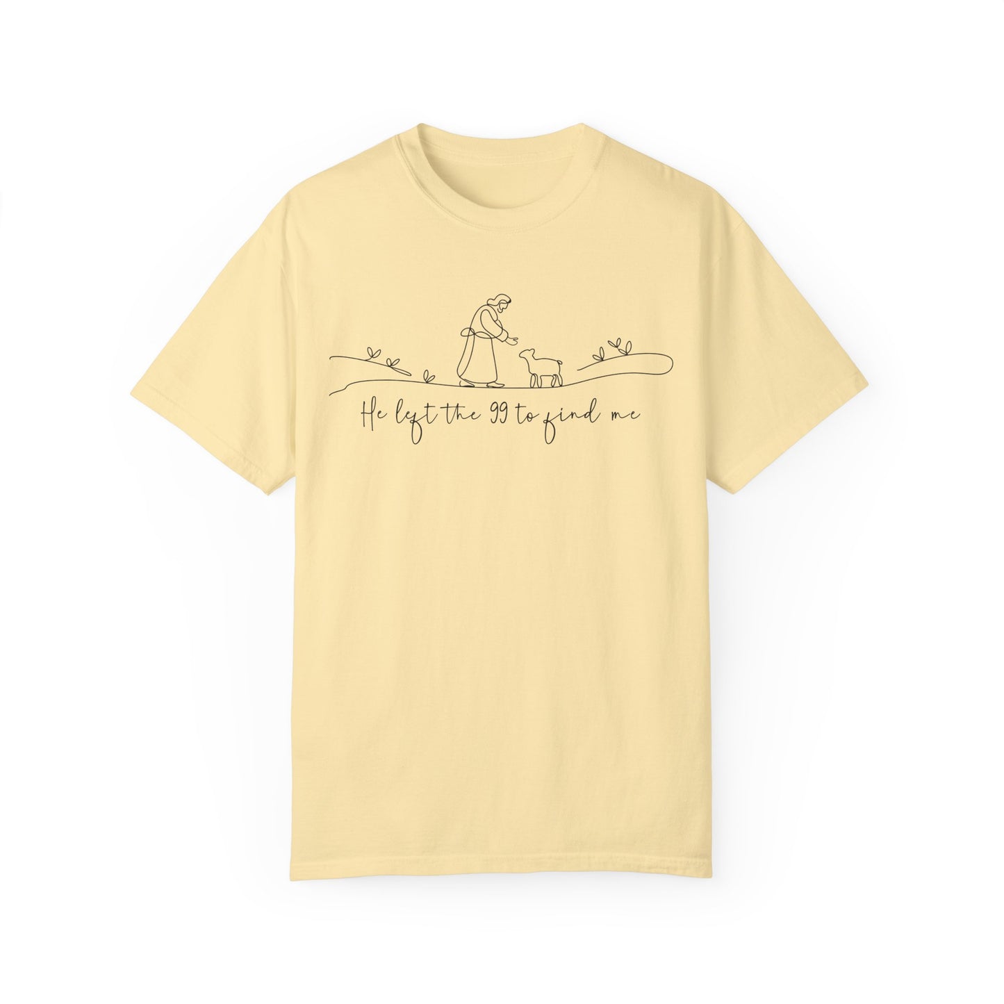 He Left the 99 to Find Me Comfort Colors Shirt