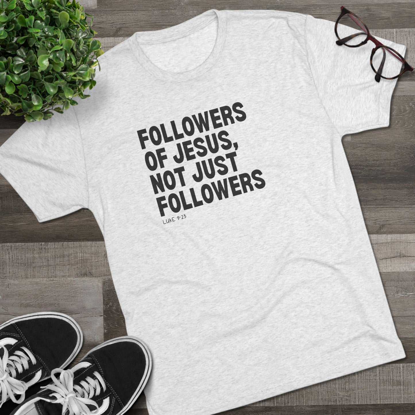 Followers of Jesus, Not Just Followers Unisex Tri-Blend Crew Tee