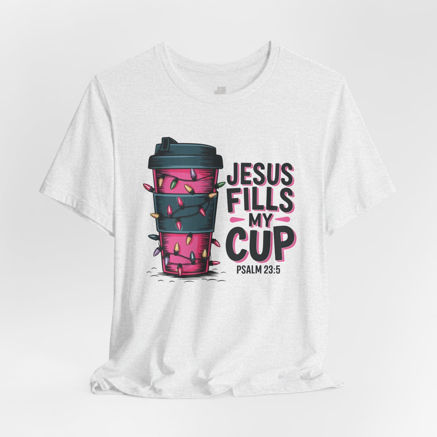 Jesus Fills My Cup Soft Cotton Tee - Holiday Christian Shirt