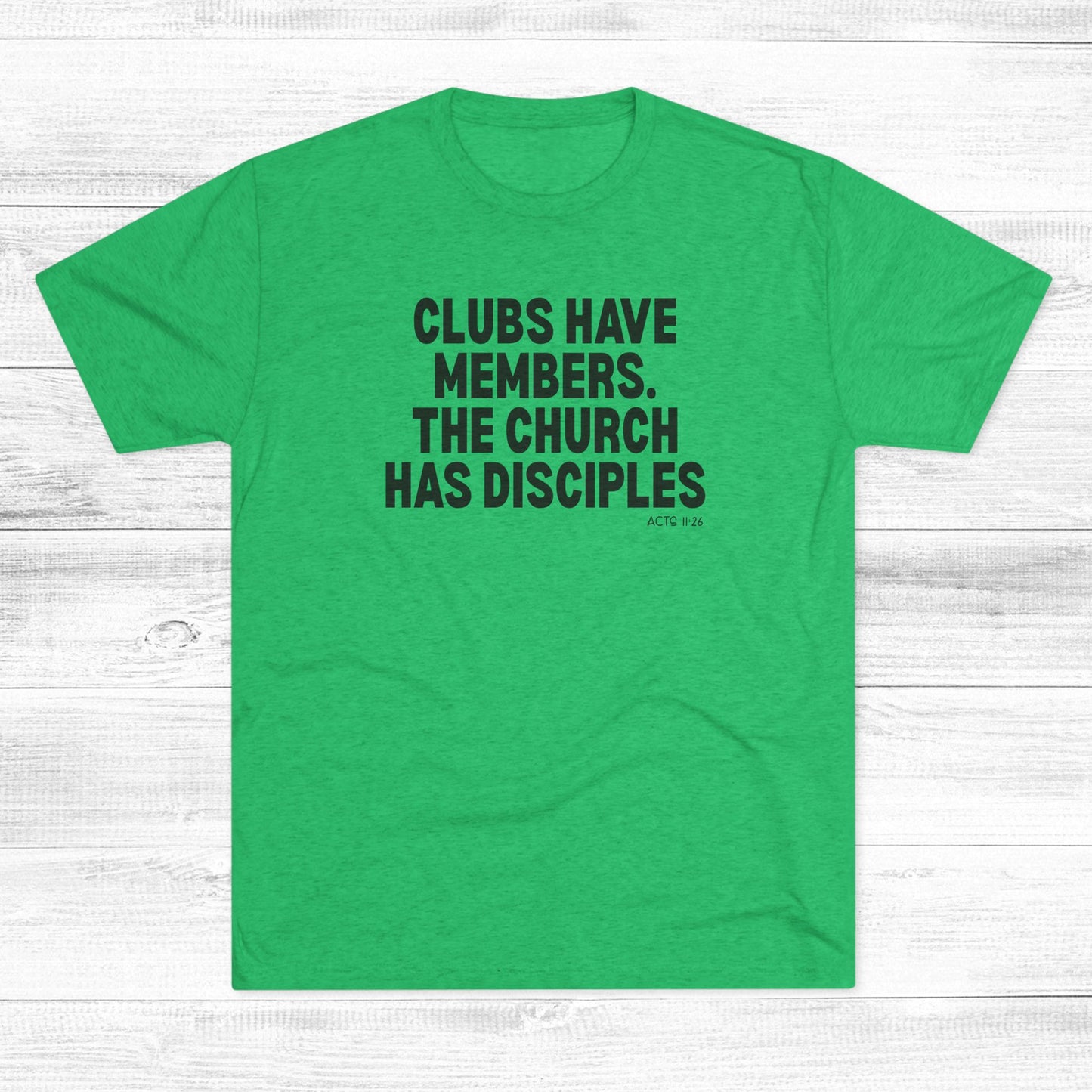 Clubs Have Members. The Church Has Disciples Unisex Tri-Blend Crew Tee