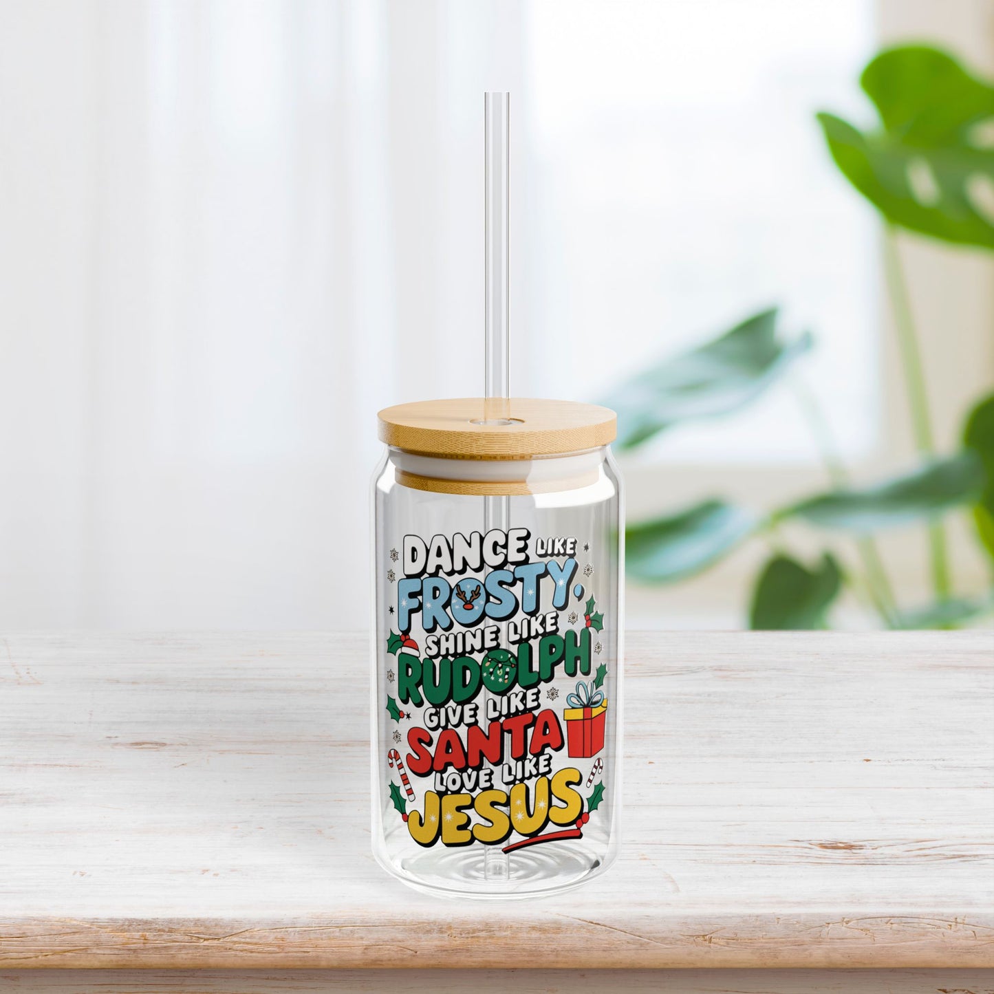 Dance Like Frosty, Shine Like Rudolph, Give Like Santa, Love Like Jesus Sipper Glass with Bamboo Lid & Straw - 16 oz