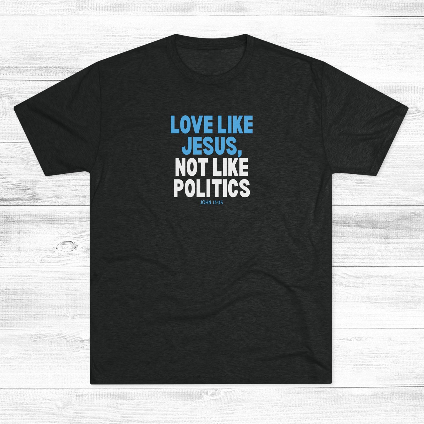 Love Like Jesus, Not Like Politics Unisex Tri-Blend Crew Tee