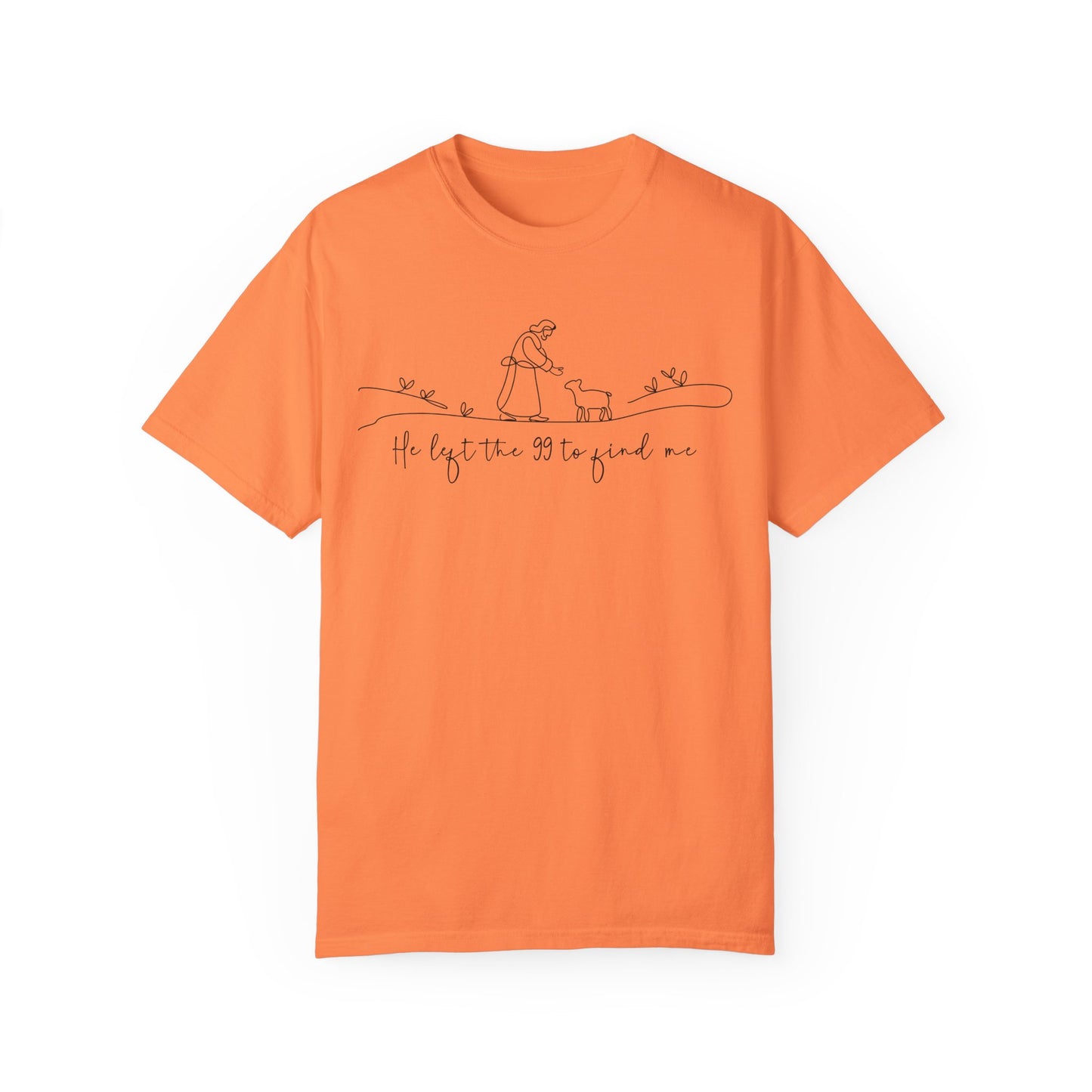 He Left the 99 to Find Me Comfort Colors Shirt