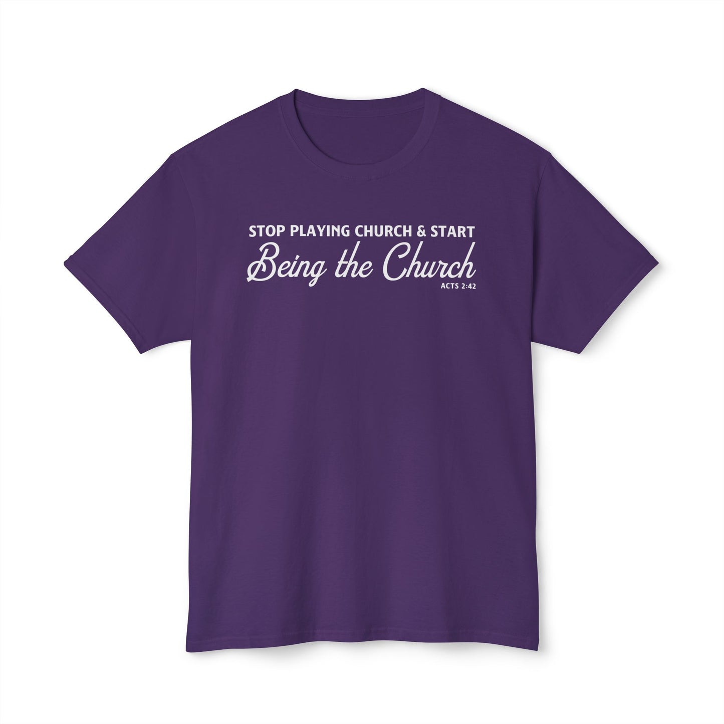 Stop Playing Church. Start Being the Church Unisex HD Cotton Tee