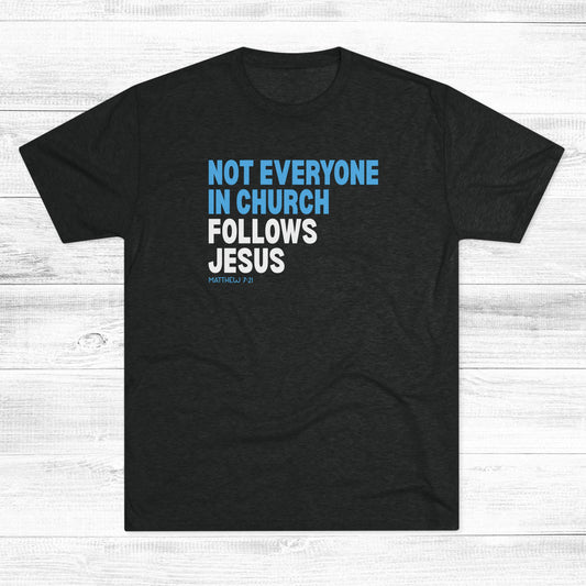 Not Everyone in Church Follows Jesus Unisex Tri-Blend Crew Tee