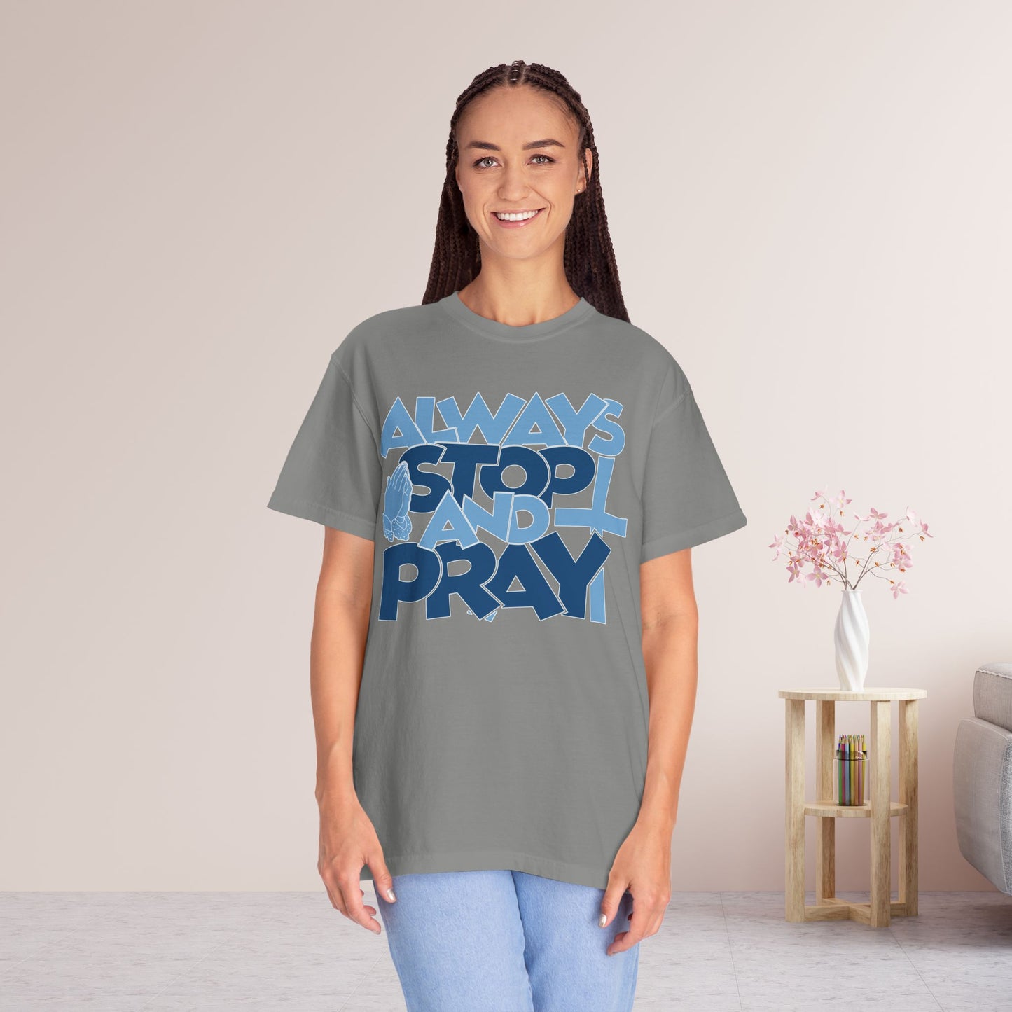 Always Stop And Pray Comfort Colors Shirt