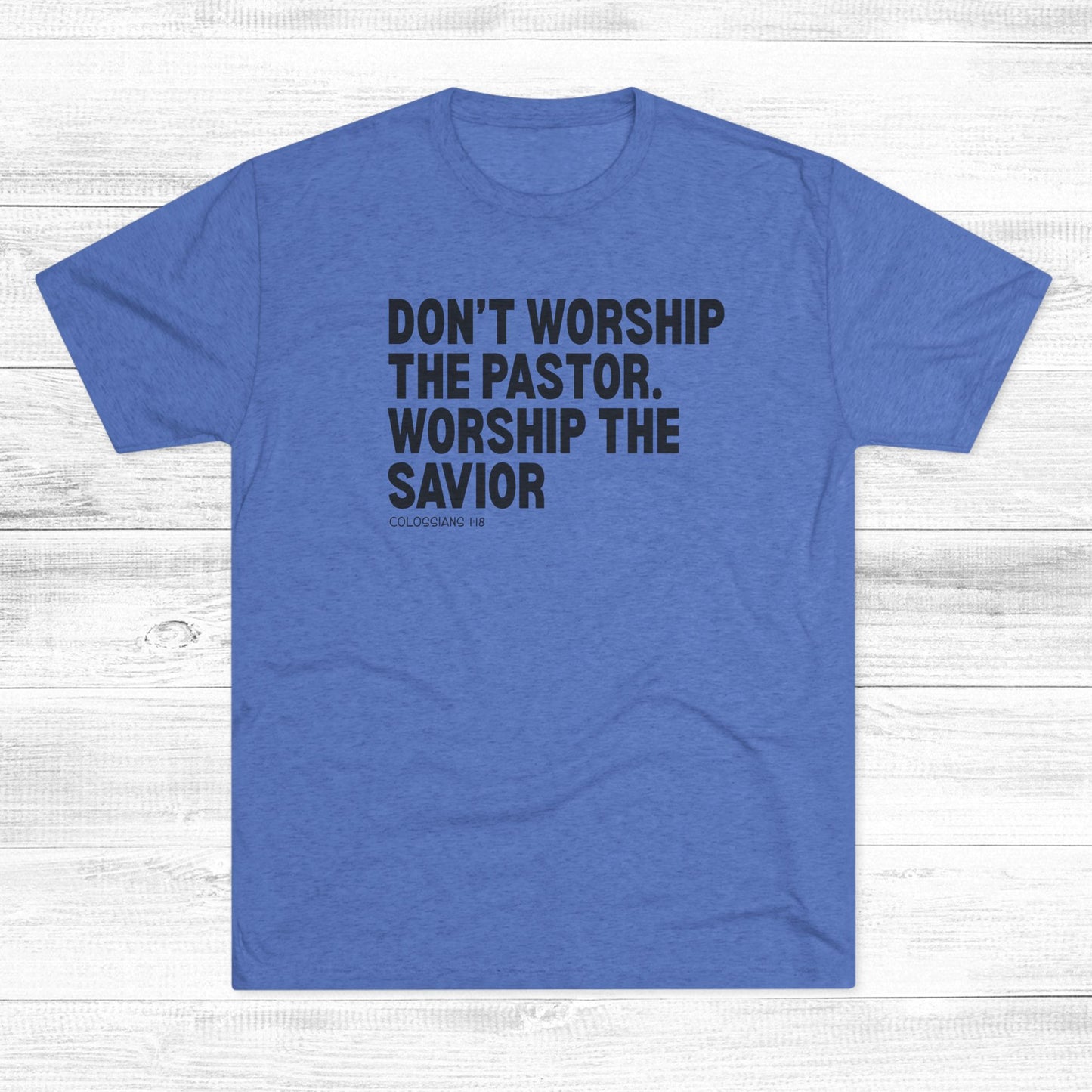 Don’t Worship the Pastor. Worship the Savior Unisex Tri-Blend Crew Tee