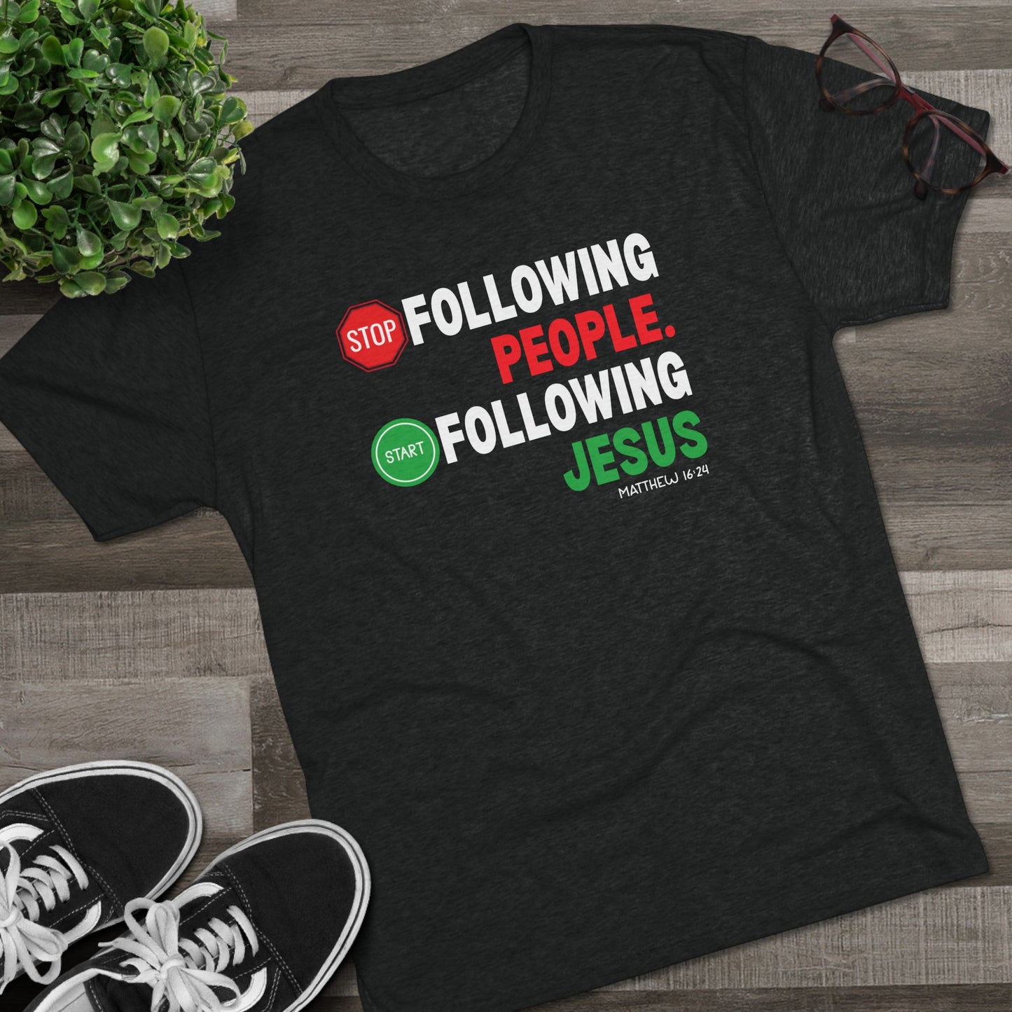 Stop Following People. Start Following Jesus Unisex Tri-Blend Crew Tee
