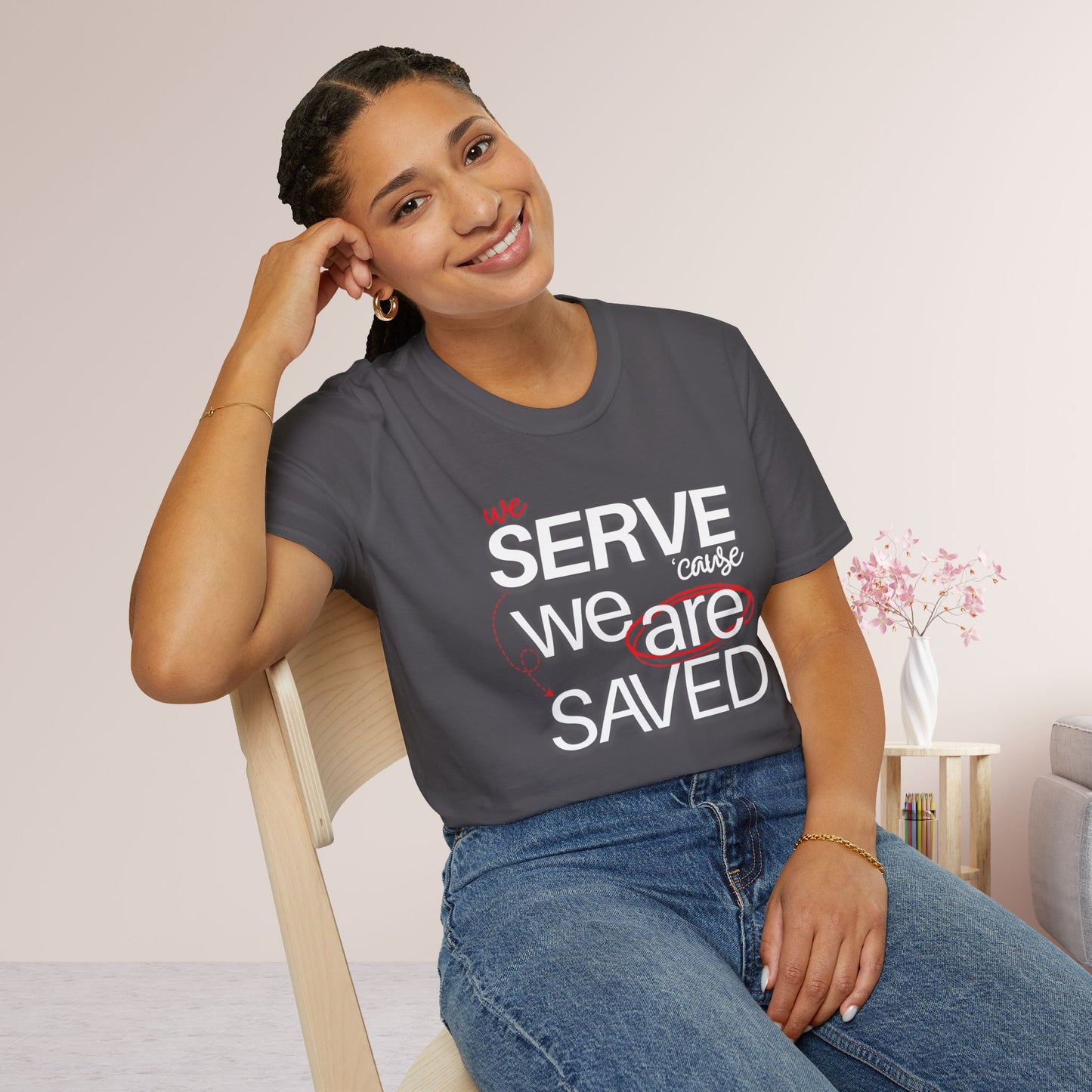 We Serve 'Cause We Are Saved Softstyle T-shirt - Trendy  Christian Tee
