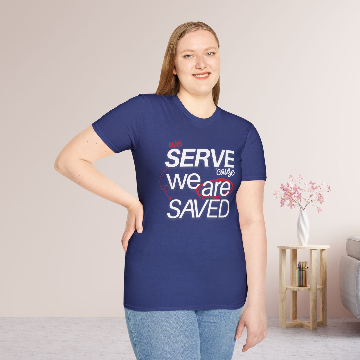 We Serve 'Cause We Are Saved Softstyle T-shirt - Trendy  Christian Tee