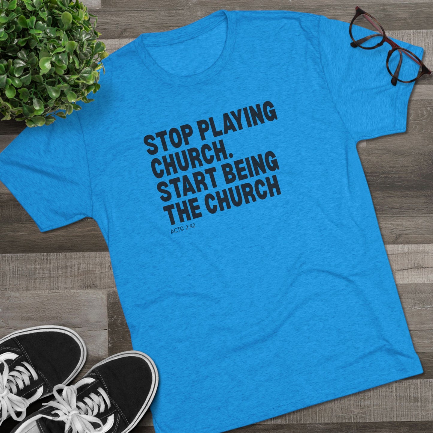 Stop Playing Church. Start Being the Church Unisex Tri-Blend Crew Tee