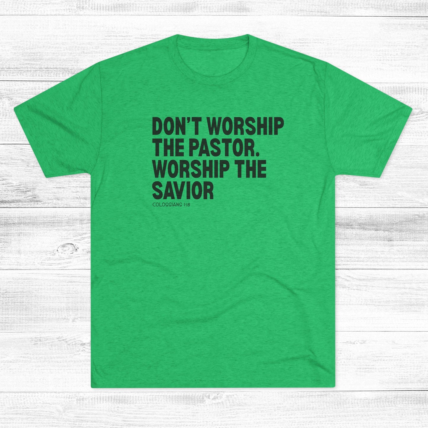 Don’t Worship the Pastor. Worship the Savior Unisex Tri-Blend Crew Tee
