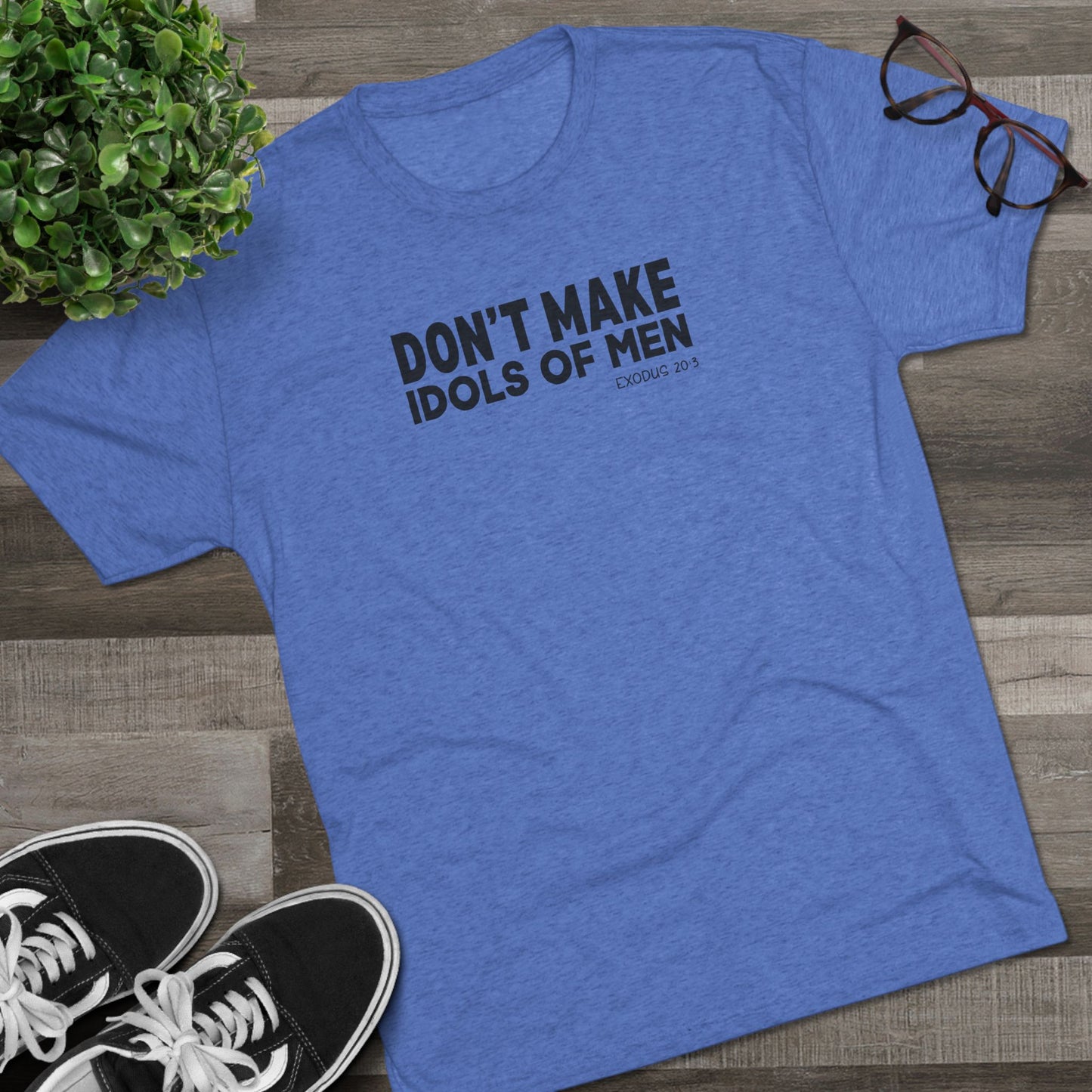 Don’t Make Idols of Men Unisex Tri-Blend Crew Tee