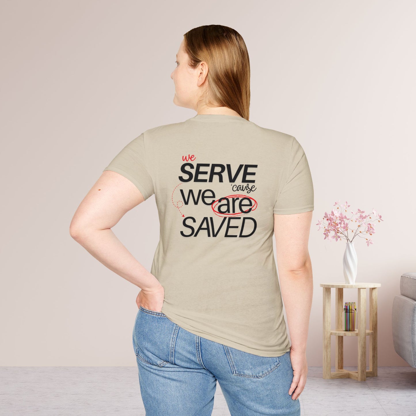 Saved to Serve - We Serve 'Cause We Are Saved Softstyle T-shirt - Trendy  Christian Tee