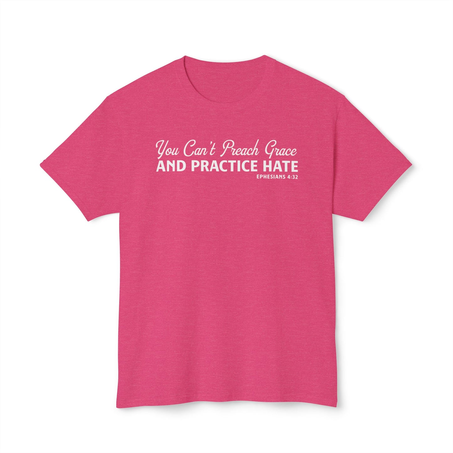 You Can’t Preach Grace & Practice Hate Unisex HD Cotton Tee