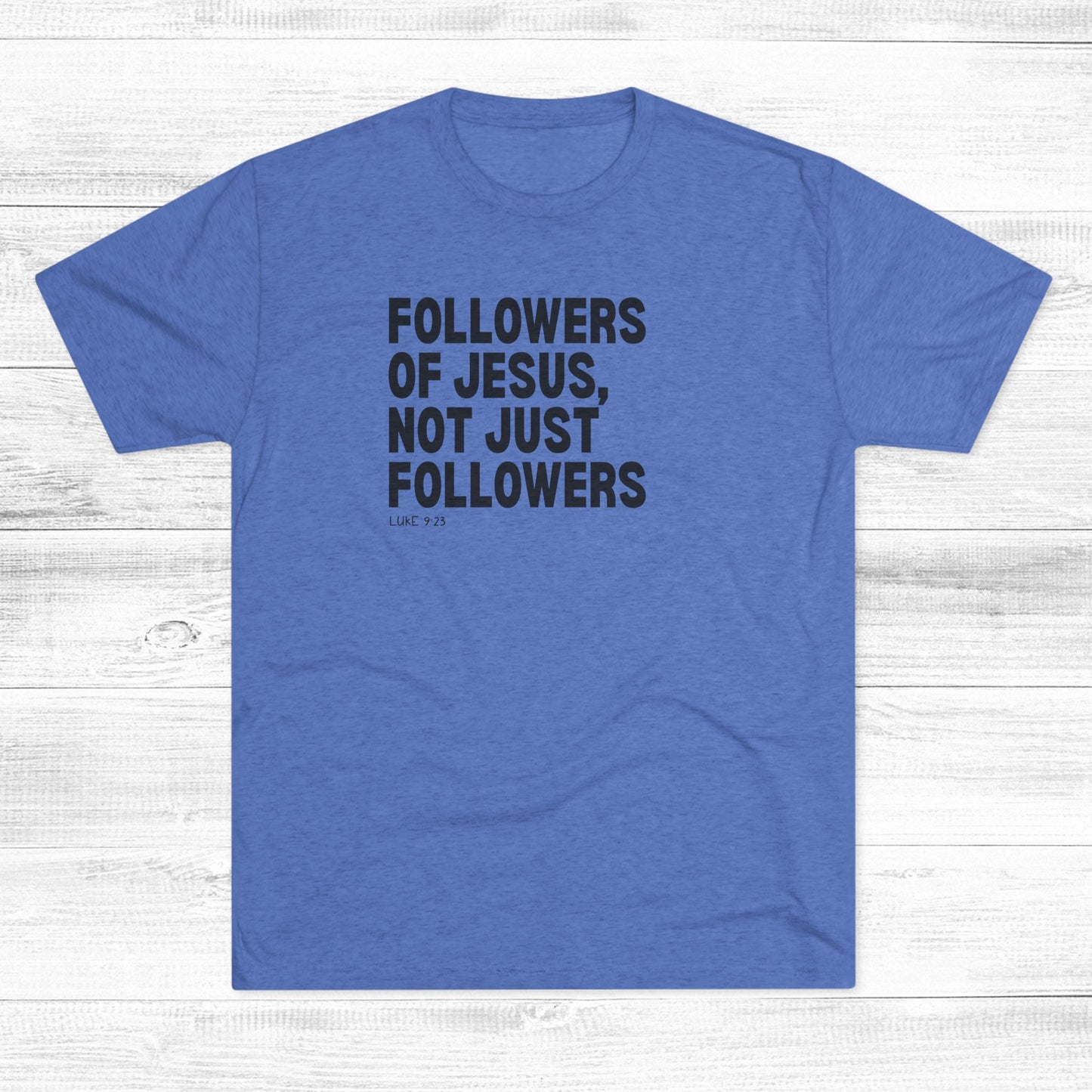 Followers of Jesus, Not Just Followers Unisex Tri-Blend Crew Tee
