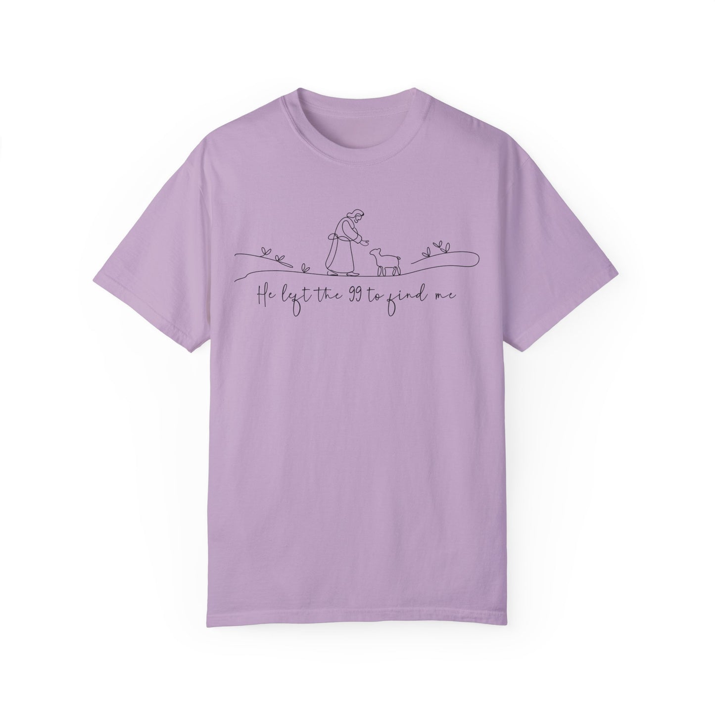 He Left the 99 to Find Me Comfort Colors Shirt