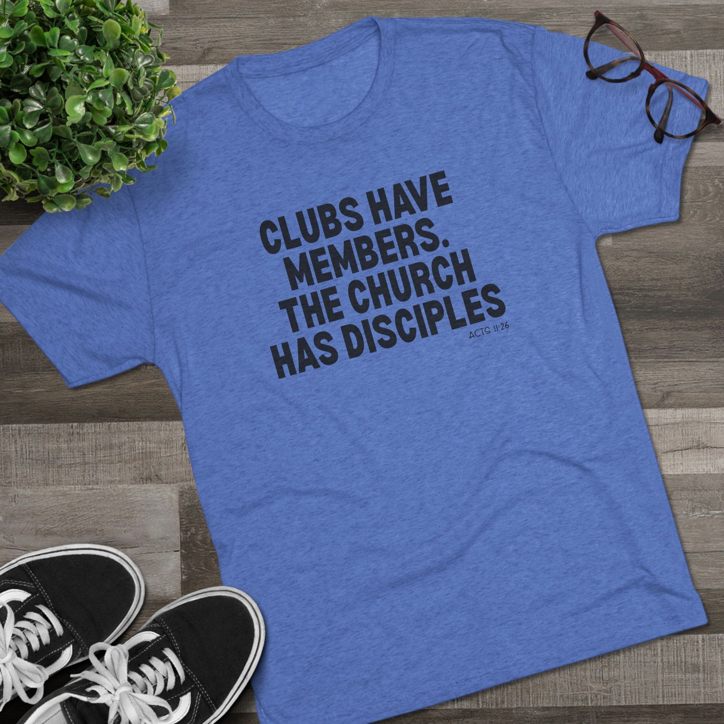 Clubs Have Members. The Church Has Disciples Unisex Tri-Blend Crew Tee