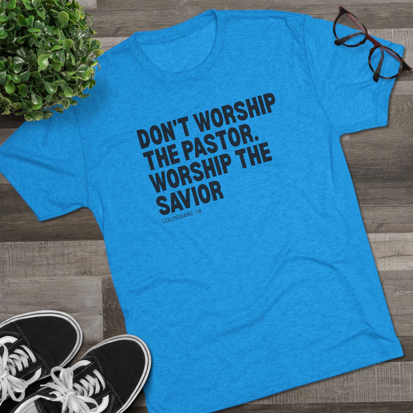 Don’t Worship the Pastor. Worship the Savior Unisex Tri-Blend Crew Tee