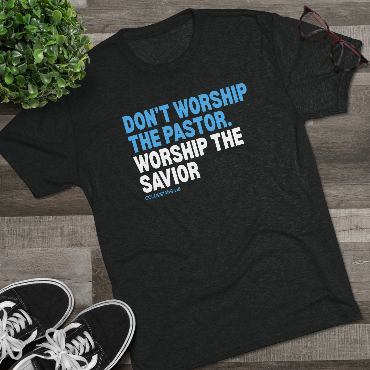 Don’t Worship the Pastor. Worship the Savior Unisex Tri-Blend Crew Tee