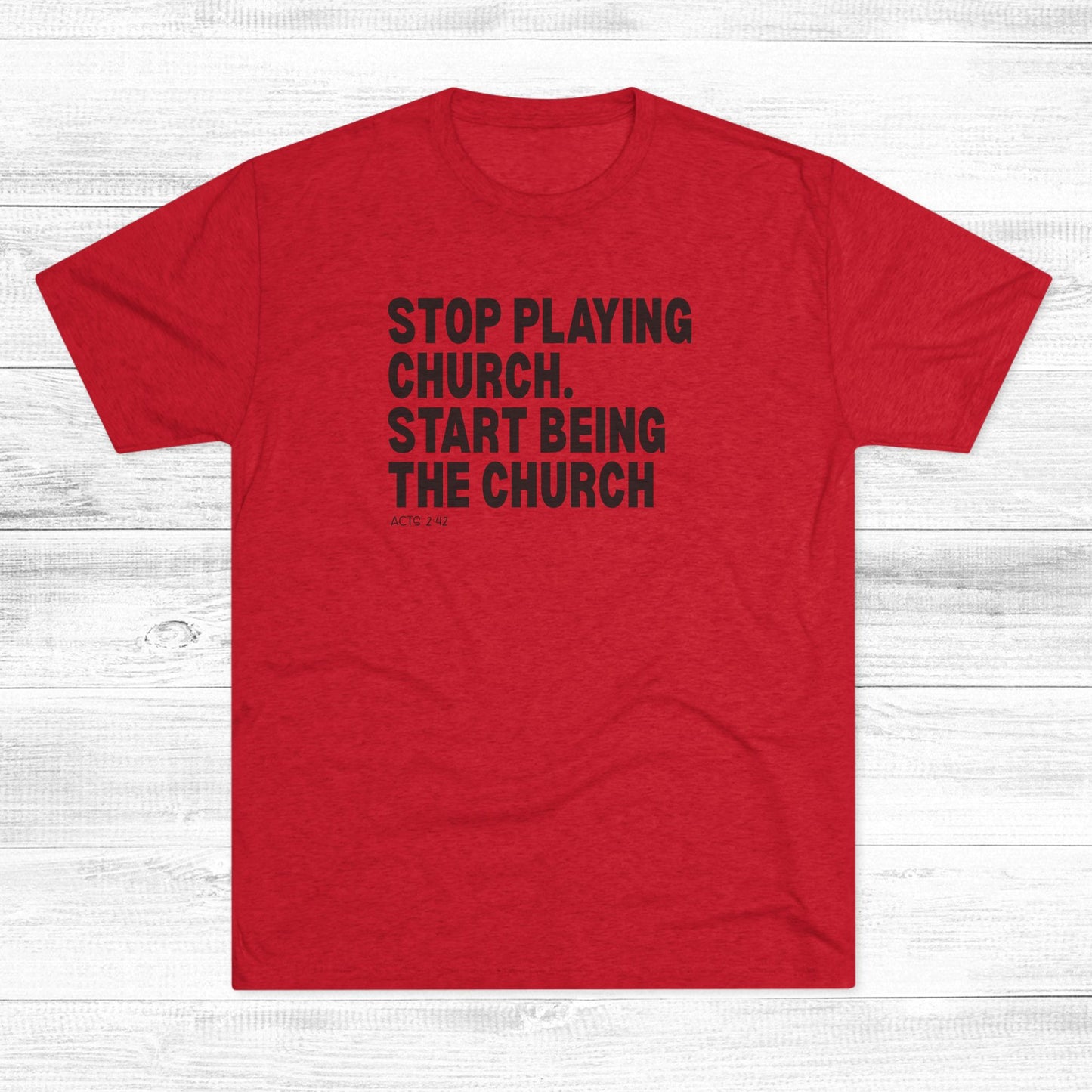 Stop Playing Church. Start Being the Church Unisex Tri-Blend Crew Tee