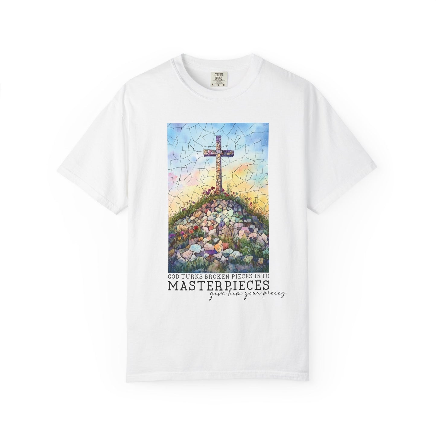 God Turns Broken Pieces Into Masterpieces Comfort Colors Shirt