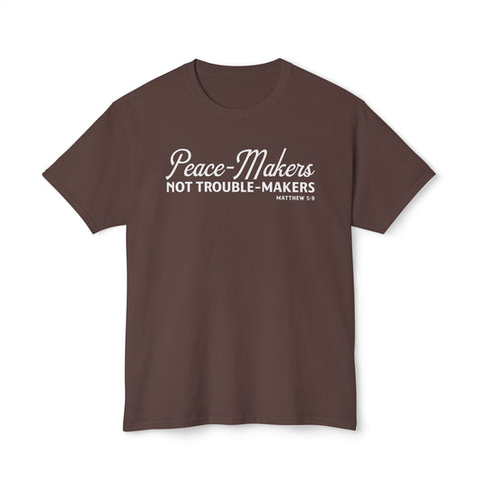 Peace-Makers, Not Trouble-Makers Unisex HD Cotton Tee