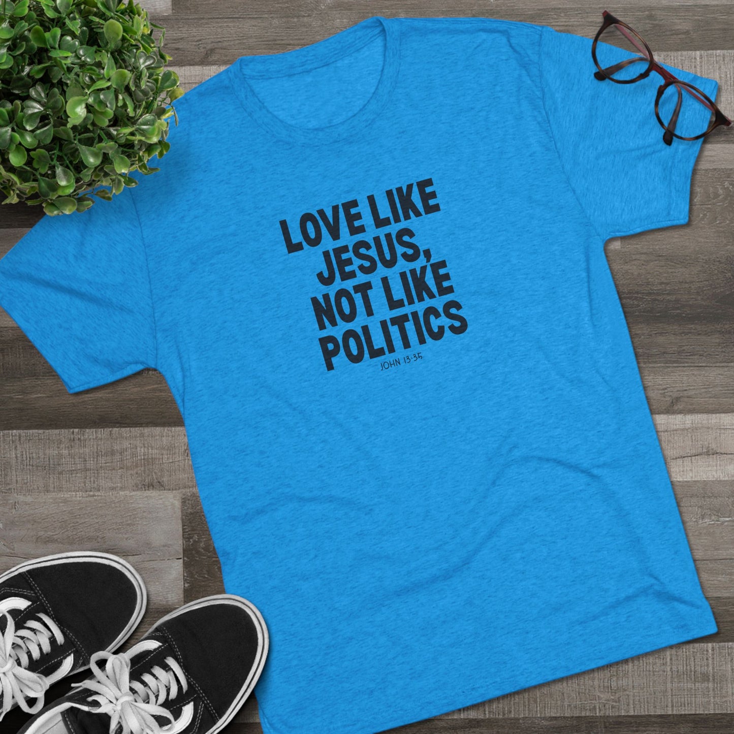Love Like Jesus, Not Like Politics Unisex Tri-Blend Crew Tee