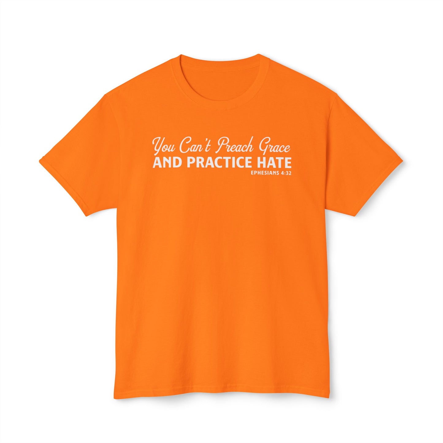You Can’t Preach Grace & Practice Hate Unisex HD Cotton Tee