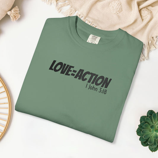 Embroidered Love = Action - 1 John 3:18 Comfort Colors Shirt