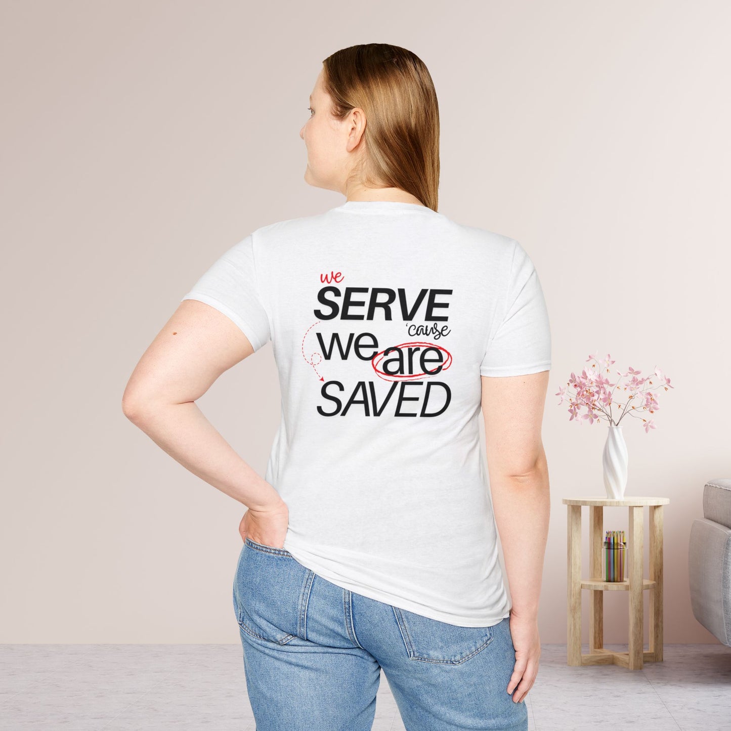 Saved to Serve - We Serve 'Cause We Are Saved Softstyle T-shirt - Trendy  Christian Tee