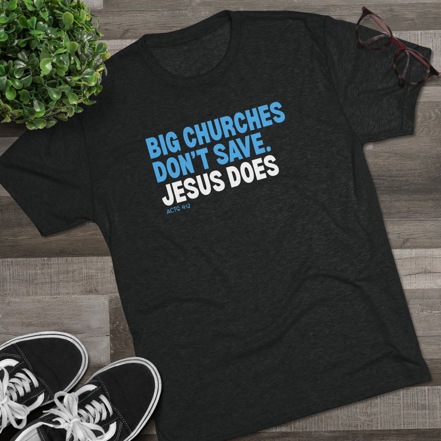 Big Churches Don’t Save. Jesus Does Unisex Tri-Blend Crew Tee