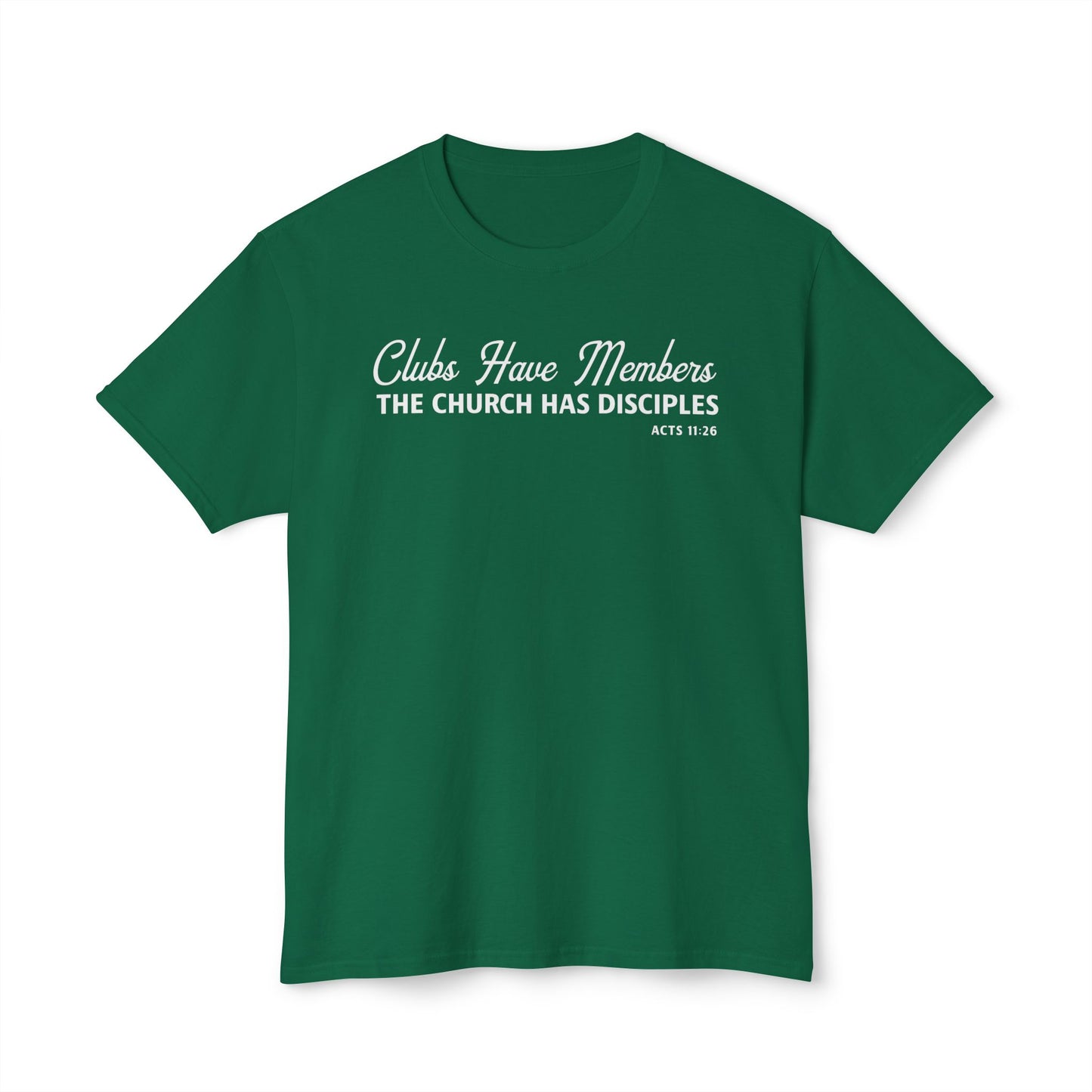 Clubs Have Members. The Church Has Disciples Unisex HD Cotton Tee