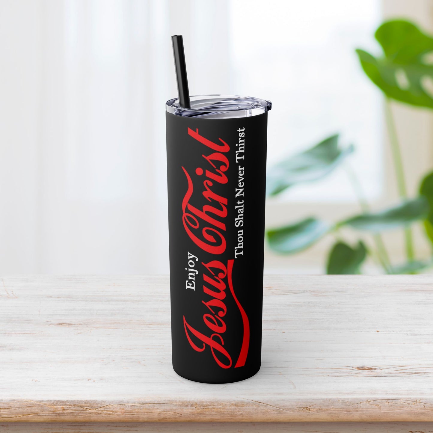 Enjoy Jesus Christ Skinny Tumbler with Straw - 20oz