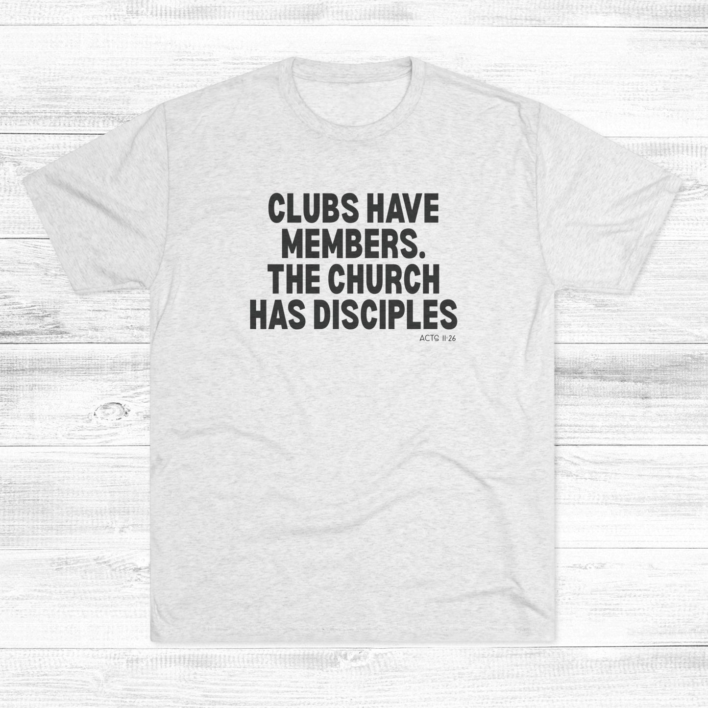 Clubs Have Members. The Church Has Disciples Unisex Tri-Blend Crew Tee