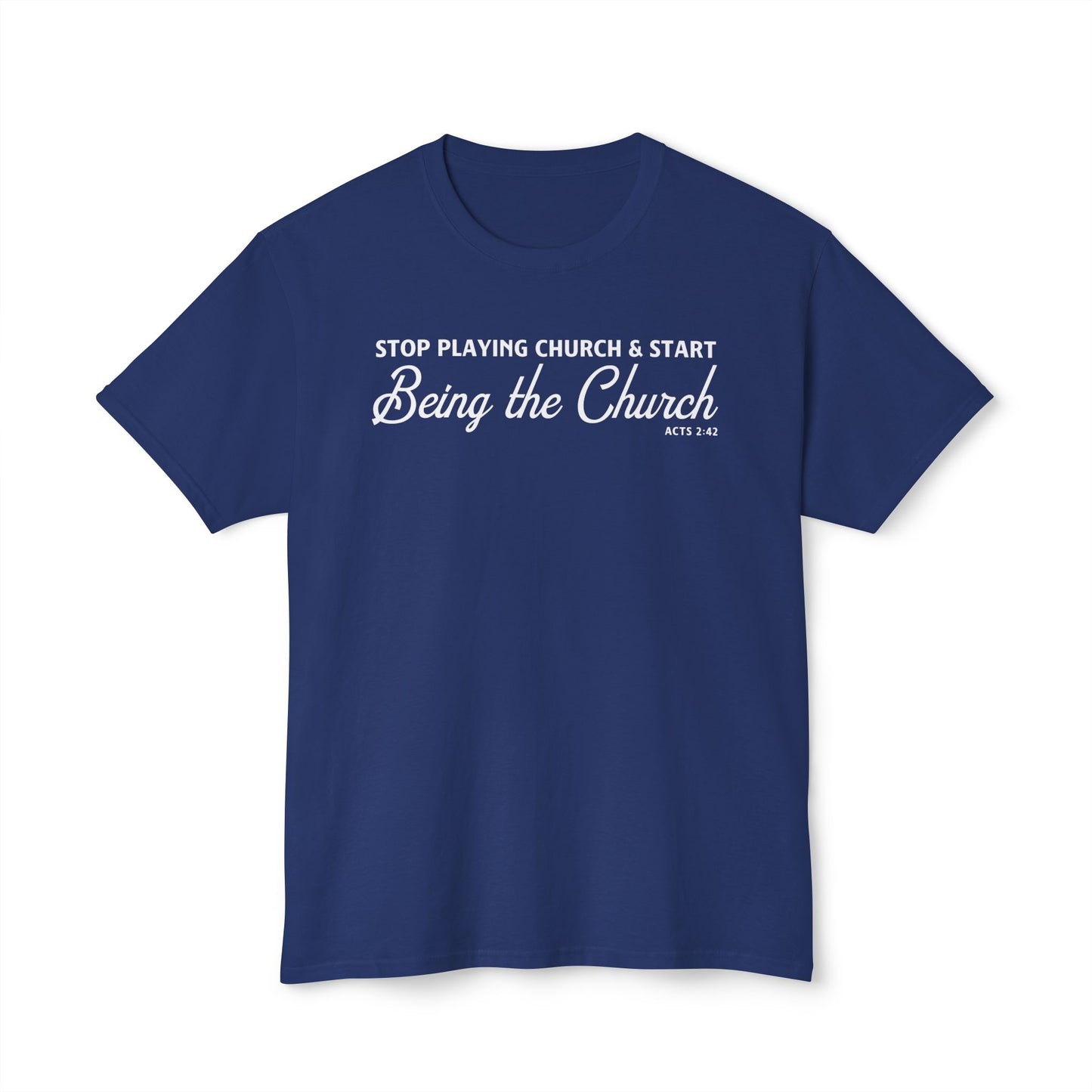 Stop Playing Church. Start Being the Church Unisex HD Cotton Tee