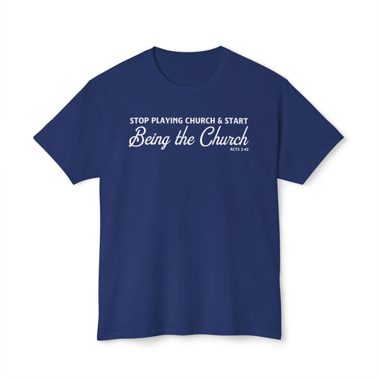 Stop Playing Church. Start Being the Church Unisex HD Cotton Tee