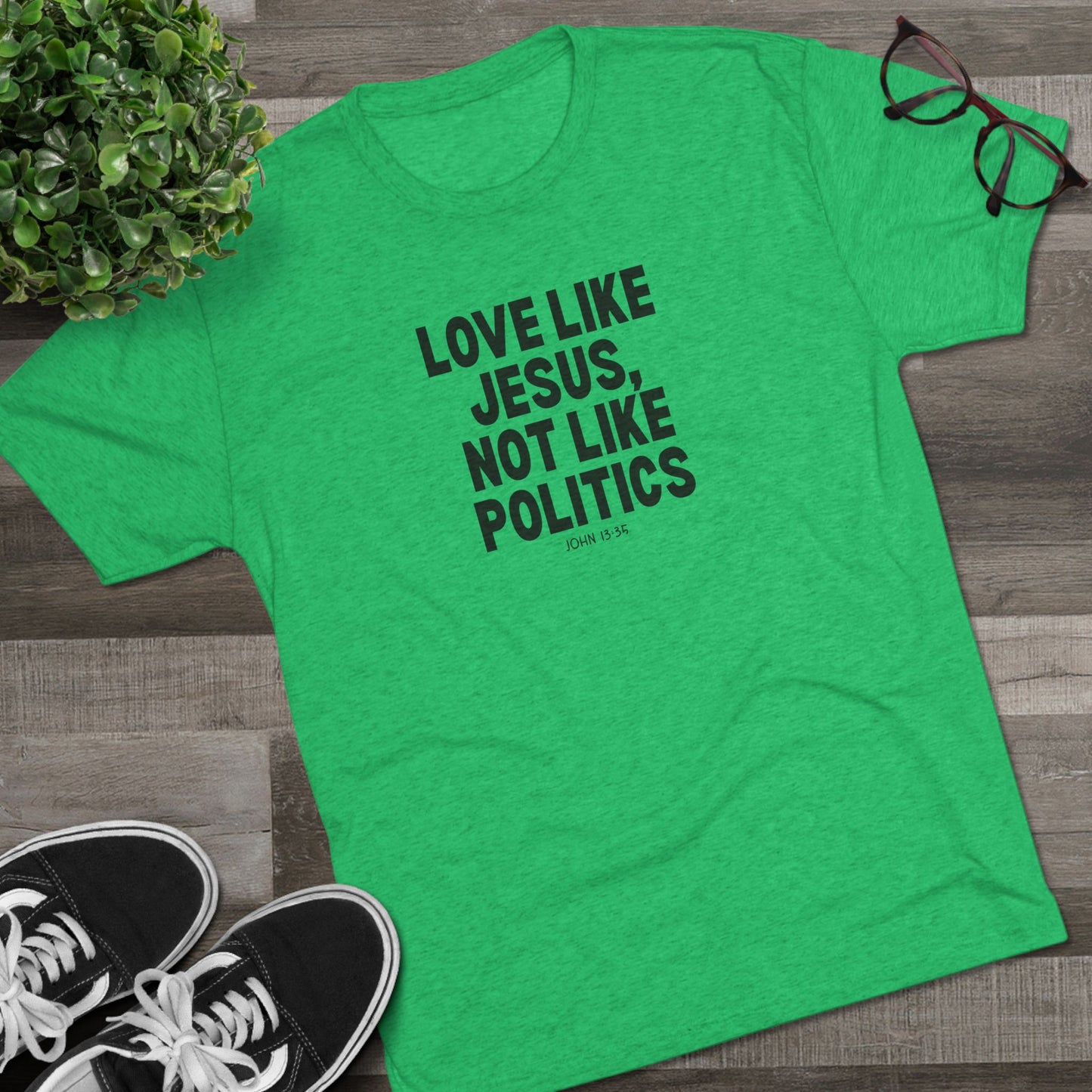Love Like Jesus, Not Like Politics Unisex Tri-Blend Crew Tee