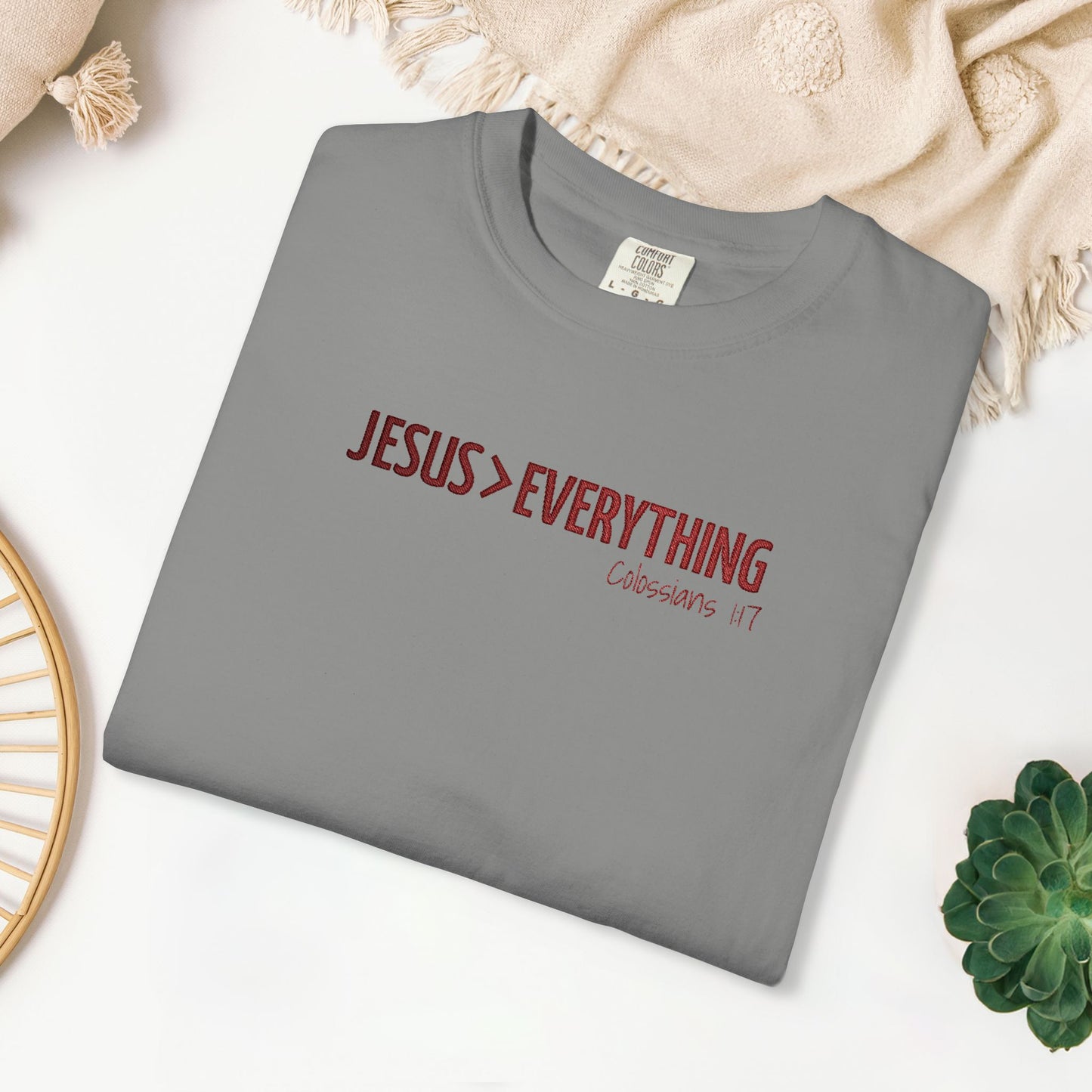 Embroidered Jesus > Everything - Colossians 1:17 Comfort Colors Shirt