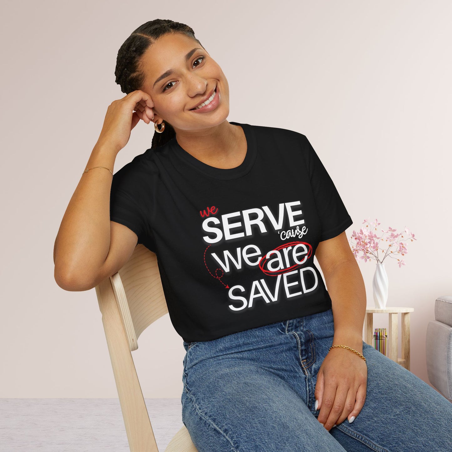 We Serve 'Cause We Are Saved Softstyle T-shirt - Trendy  Christian Tee