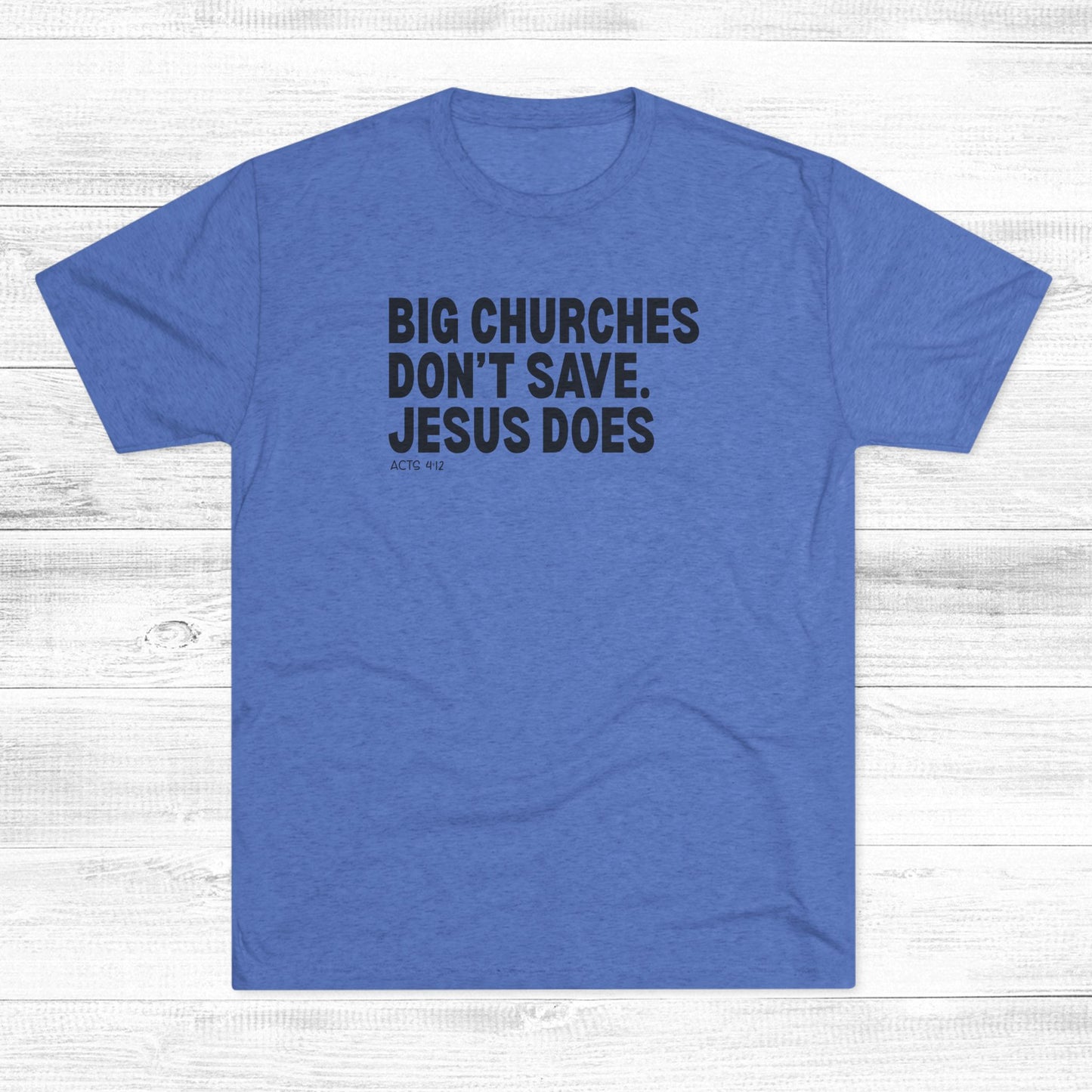 Big Churches Don’t Save. Jesus Does Unisex Tri-Blend Crew Tee